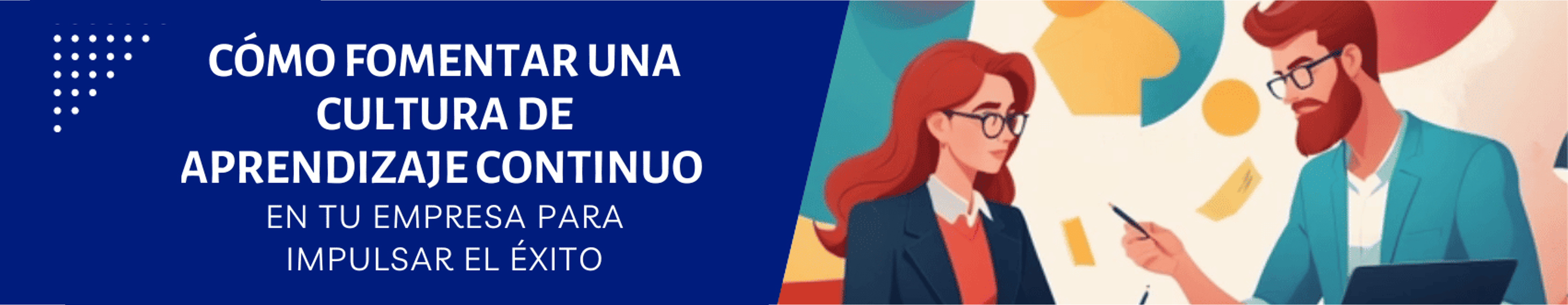 CÓMO FOMENTAR UNA CULTURA DE APRENDIZAJE CONTINUO EN TU EMPRESA PARA IMPULSAR EL ÉXITO